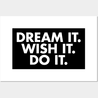 Dream it. Wish it. Do it. Posters and Art
